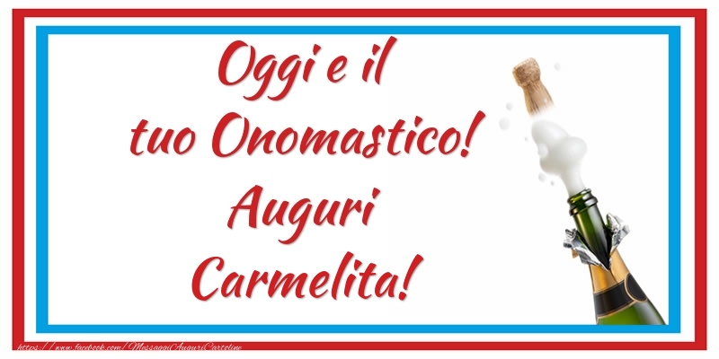 Oggi e il tuo Onomastico! Auguri Carmelita! - Cartoline onomastico con champagne