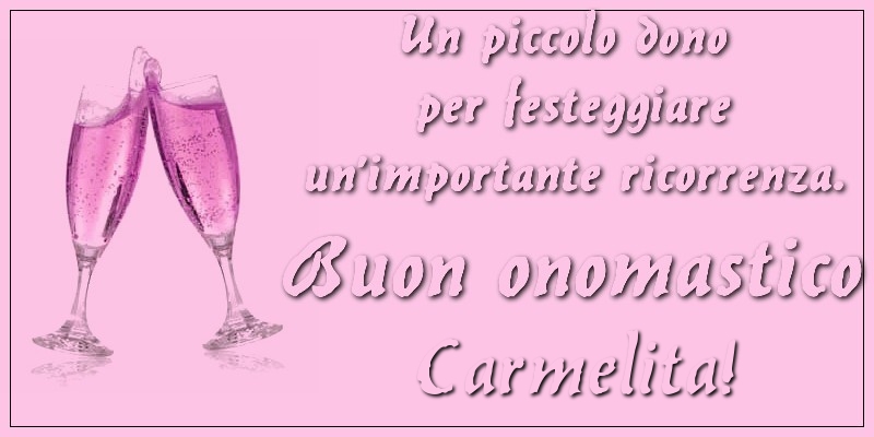 Un piccolo dono per festeggiare un’importante ricorrenza. Buon onomastico Carmelita! - Cartoline onomastico con champagne