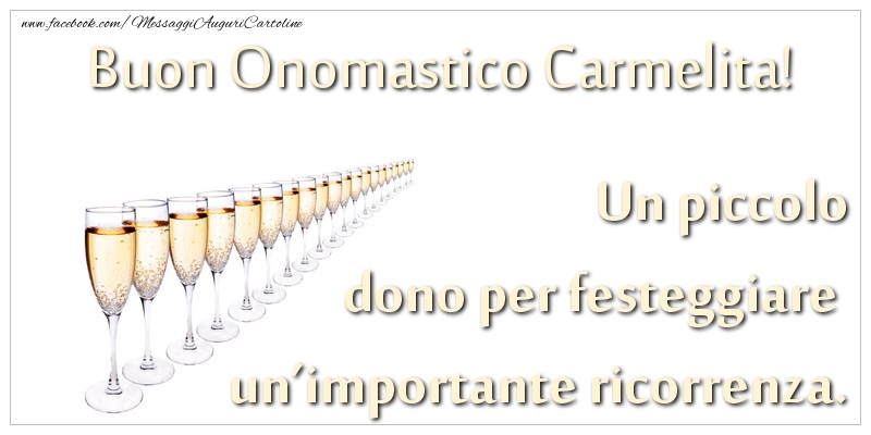 Un piccolo dono per festeggiare un’importante ricorrenza. Buon onomastico Carmelita! - Cartoline onomastico con champagne