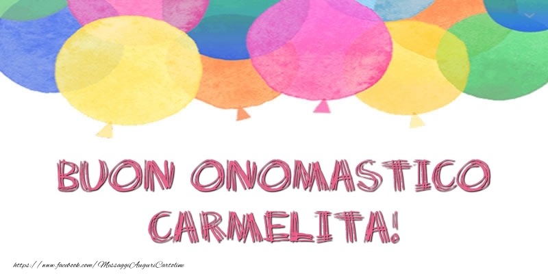 Buon Onomastico Carmelita! - Cartoline onomastico con palloncini