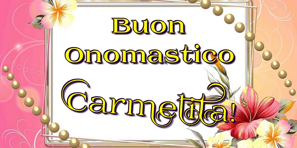 Buon Onomastico Carmelita! - Cartoline onomastico con fiori
