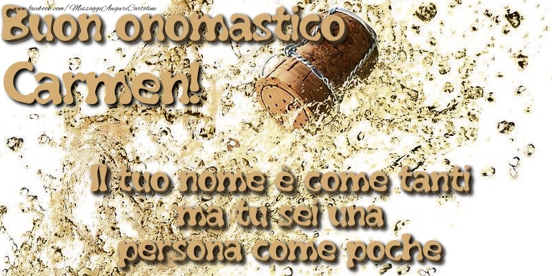 Il tuo nome è come tanti ma tu sei una persona come poche. Buon onomastico Carmen - Cartoline onomastico con champagne