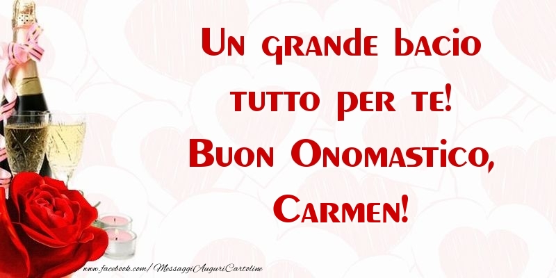 Un grande bacio tutto per te! Buon Onomastico, Carmen - Cartoline onomastico con champagne