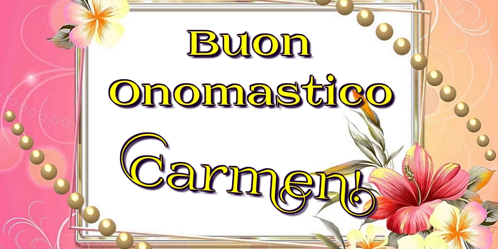 Buon Onomastico Carmen! - Cartoline onomastico con fiori