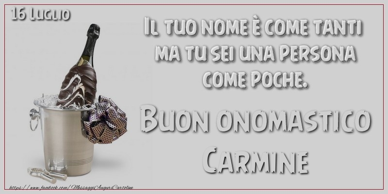 Il tuo nome u00e8 come tanti  ma tu sei una persona  come poche. Buon Onomastico Carmine! 16 Luglio - Cartoline onomastico