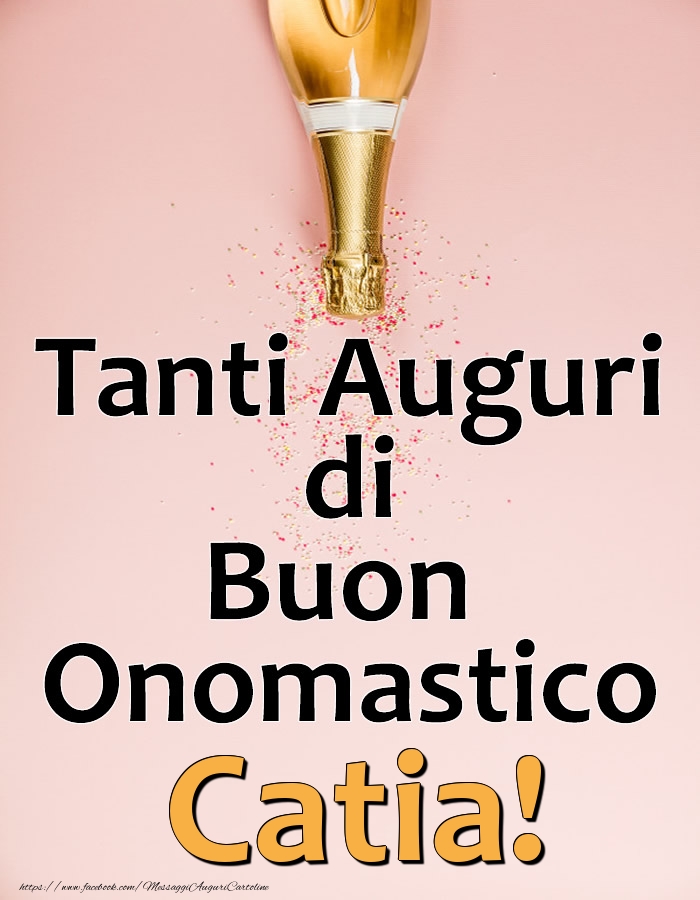 Tanti Auguri di Buon Onomastico Catia! - Cartoline onomastico con champagne