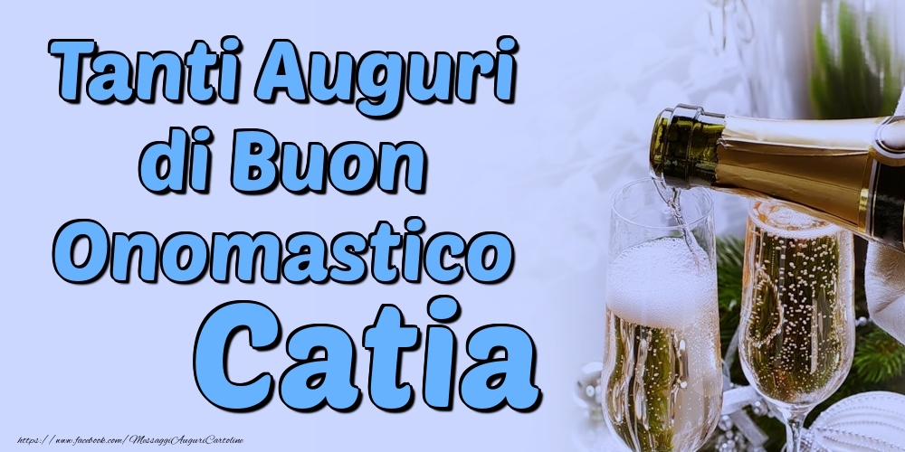 Tanti Auguri di Buon Onomastico Catia - Cartoline onomastico con champagne