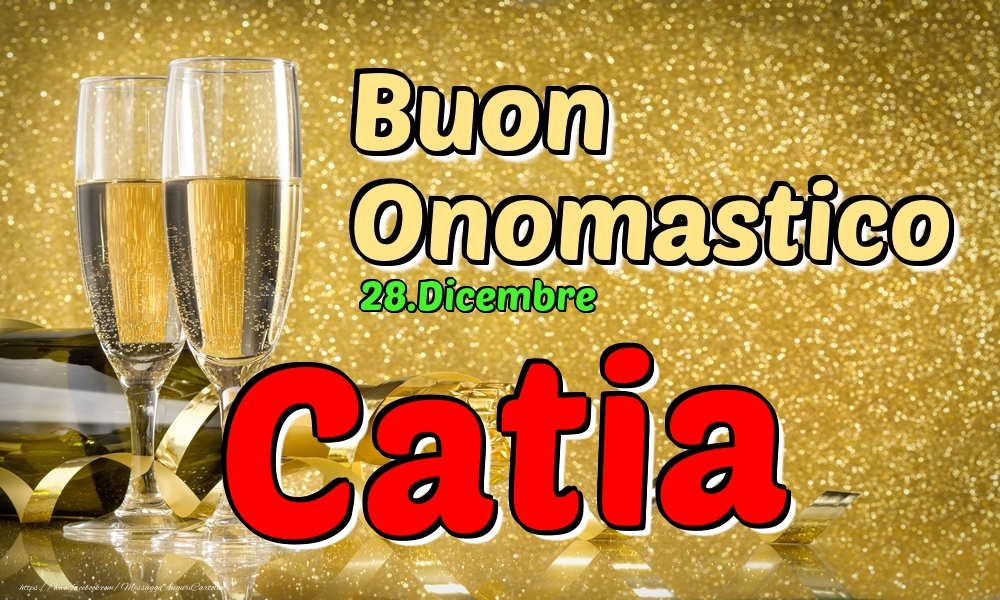 28.Dicembre - Buon Onomastico Catia! - Cartoline onomastico