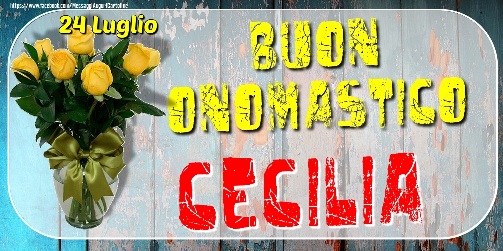 24 Luglio - Buon Onomastico Cecilia! - Cartoline onomastico