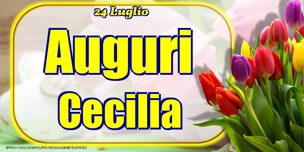 24 Luglio - Auguri Cecilia! - Cartoline onomastico