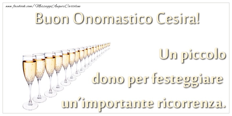 Un piccolo dono per festeggiare un’importante ricorrenza. Buon onomastico Cesira! - Cartoline onomastico con champagne