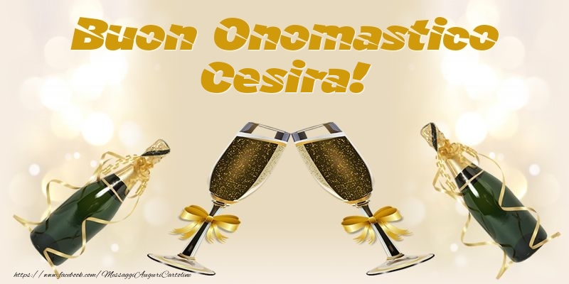 Buon Onomastico Cesira! - Cartoline onomastico con champagne