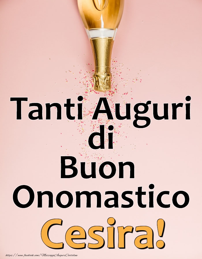 Tanti Auguri di Buon Onomastico Cesira! - Cartoline onomastico con champagne