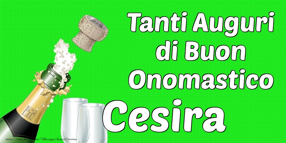 Tanti Auguri di Buon Onomastico Cesira - Cartoline onomastico con champagne