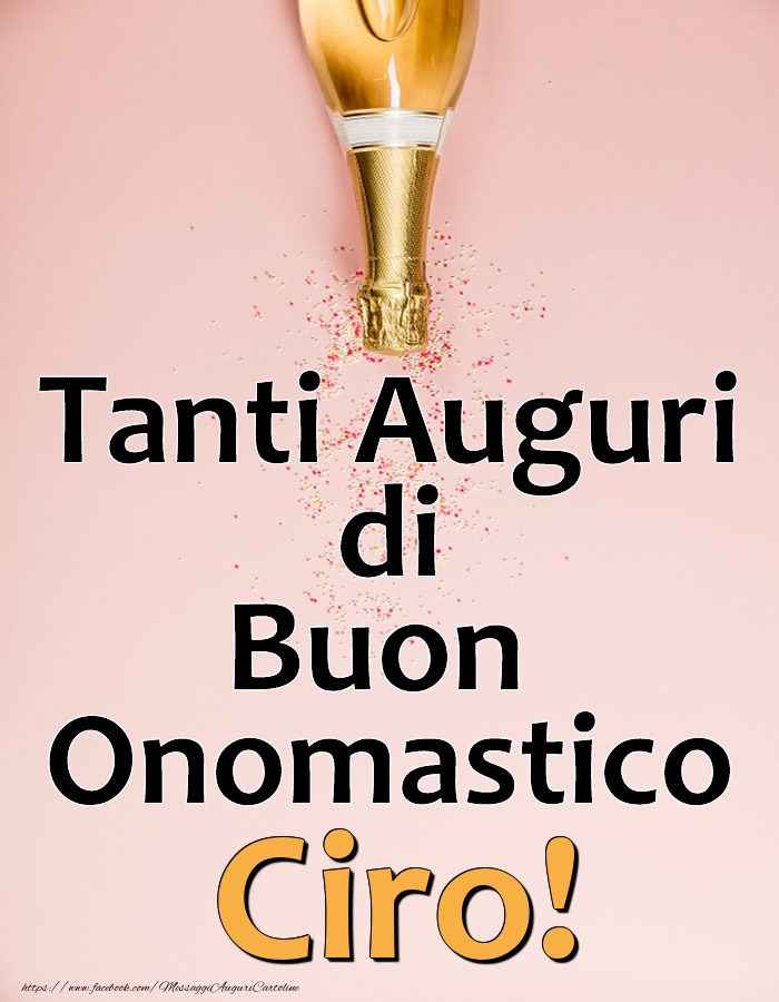 Tanti Auguri di Buon Onomastico Ciro! - Cartoline onomastico con champagne