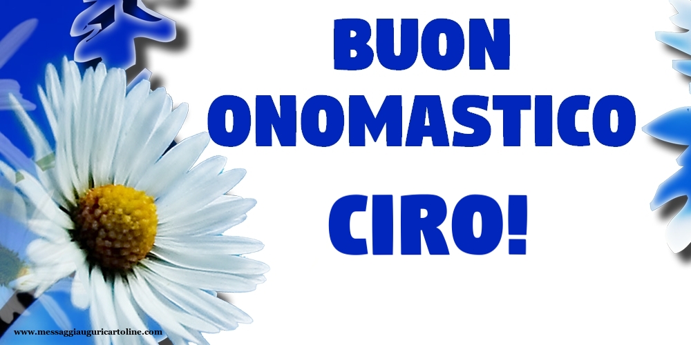 Buon Onomastico Ciro! - Cartoline onomastico