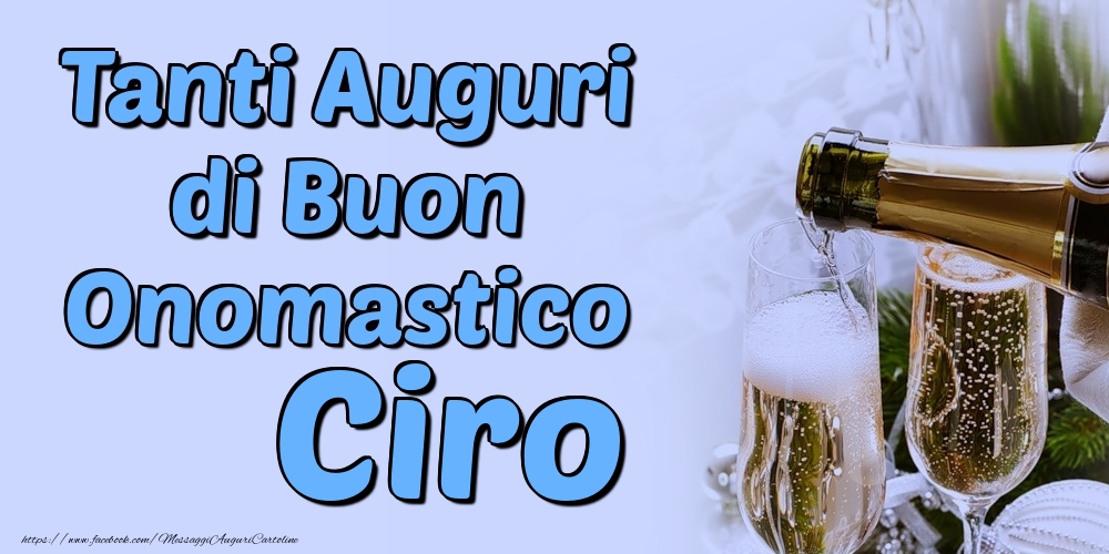 Tanti Auguri di Buon Onomastico Ciro - Cartoline onomastico con champagne