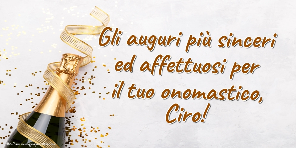 Gli auguri più sinceri ed affettuosi per il tuo onomastico, Ciro! - Cartoline onomastico con champagne