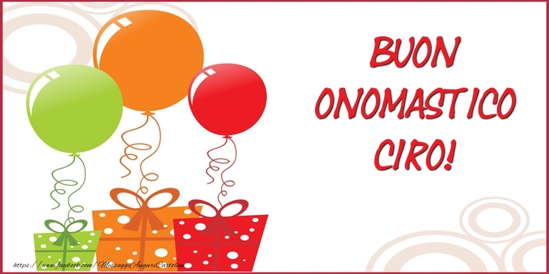 Buon Onomastico Ciro! - Cartoline onomastico con regalo