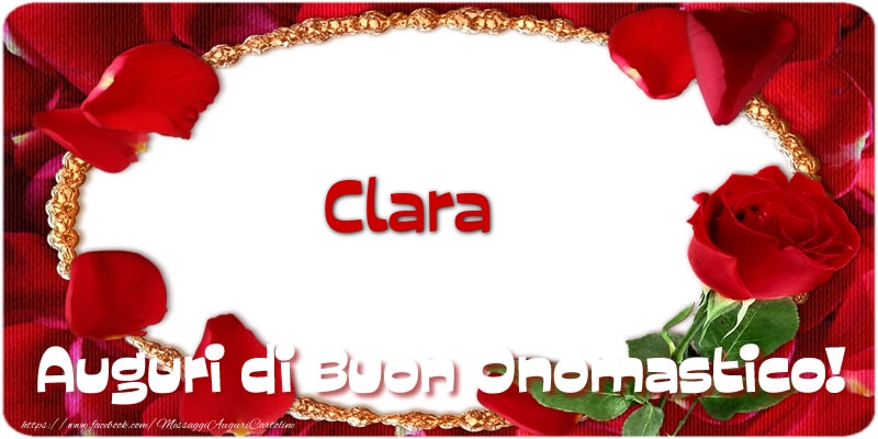 Clara Auguri di Buon Onomastico! - Cartoline onomastico con rose
