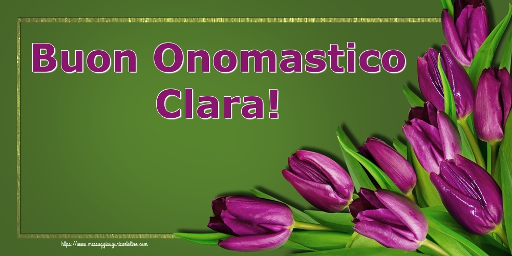 Buon Onomastico Clara! - Cartoline onomastico con fiori