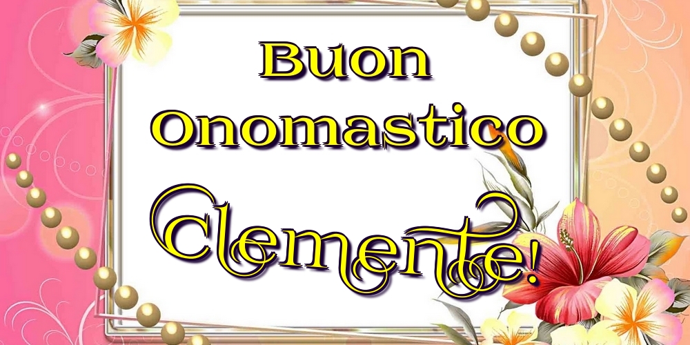 Buon Onomastico Clemente! - Cartoline onomastico con fiori