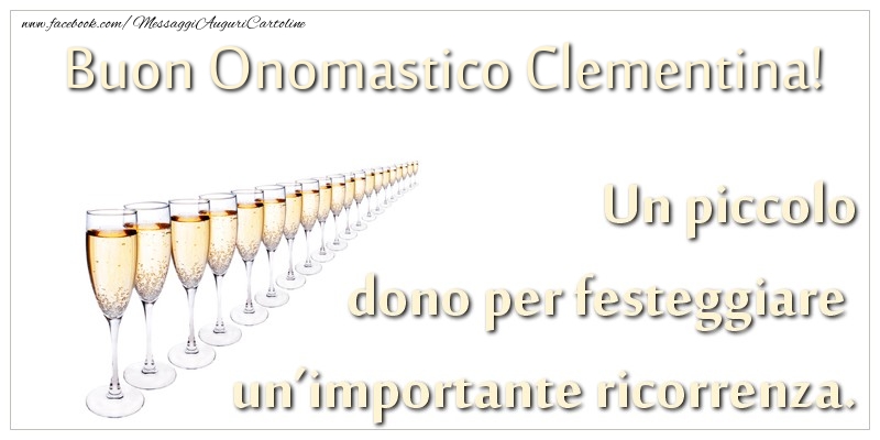 Un piccolo dono per festeggiare un’importante ricorrenza. Buon onomastico Clementina! - Cartoline onomastico con champagne