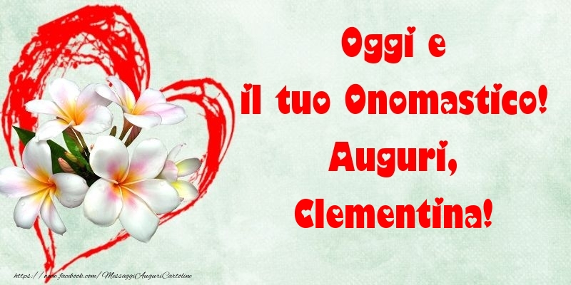 Oggi e il tuo Onomastico! Auguri, Clementina - Cartoline onomastico con fiori