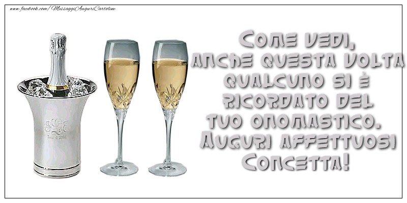 Come vedi, anche questa volta qualcuno si è ricordato del tuo onomastico. Auguri affettuosi Concetta - Cartoline onomastico con champagne