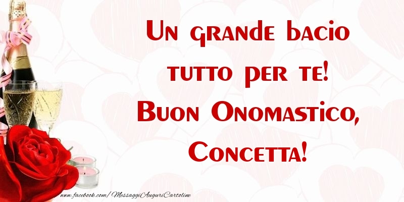 Un grande bacio tutto per te! Buon Onomastico, Concetta - Cartoline onomastico con champagne