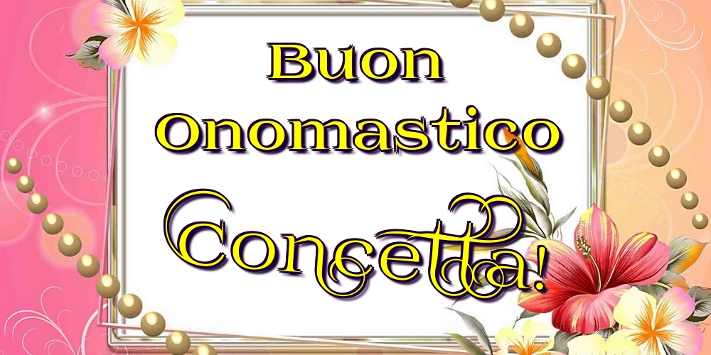 Buon Onomastico Concetta! - Cartoline onomastico con fiori