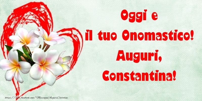 Oggi e il tuo Onomastico! Auguri, Constantina - Cartoline onomastico con fiori