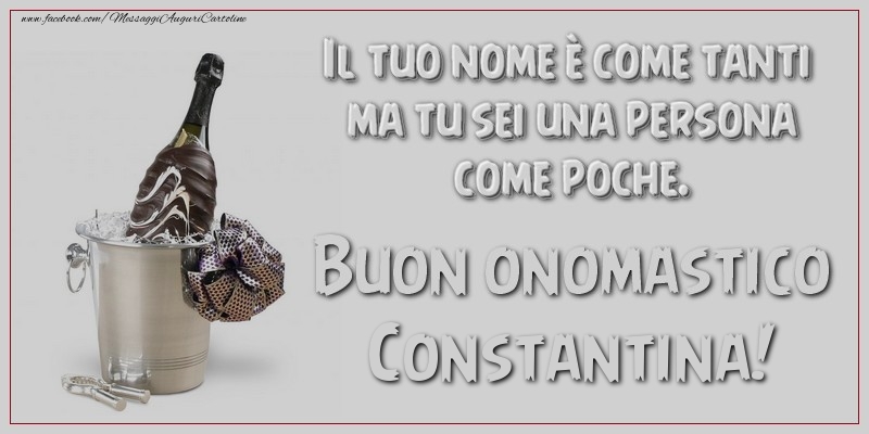 Il tuo nome è come tanti ma tu sei una persona come poche. Buon onomastico, Constantina - Cartoline onomastico con champagne