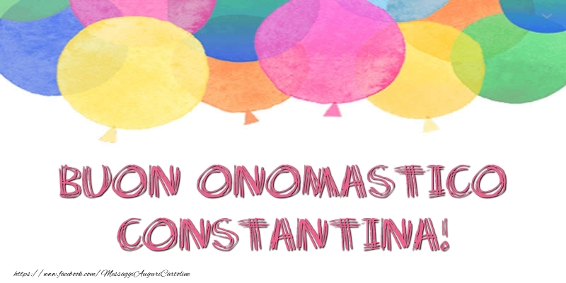 Buon Onomastico Constantina! - Cartoline onomastico con palloncini