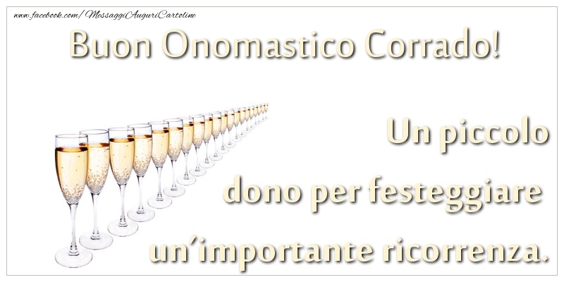 Un piccolo dono per festeggiare un’importante ricorrenza. Buon onomastico Corrado! - Cartoline onomastico con champagne