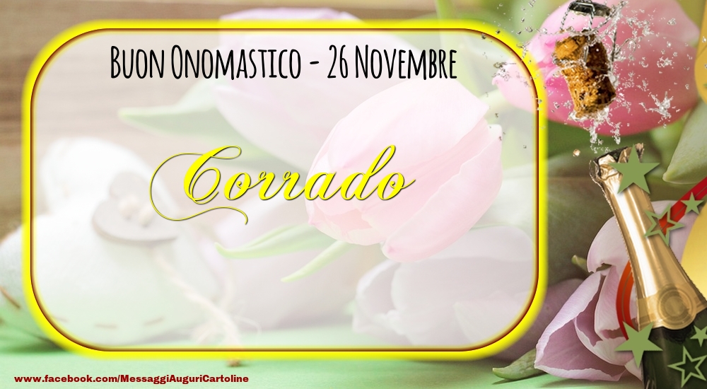 Buon Onomastico, Corrado! 26 Novembre - Cartoline onomastico