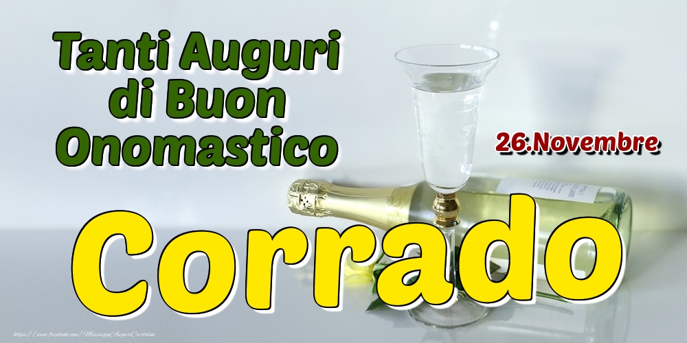 26.Novembre - Tanti Auguri di Buon Onomastico Corrado - Cartoline onomastico
