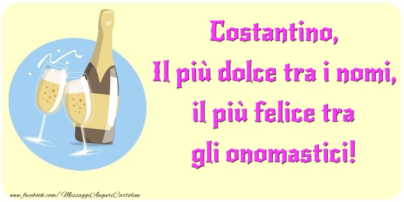 Il più dolce tra i nomi, il più felice tra gli onomastici! Costantino - Cartoline onomastico con champagne