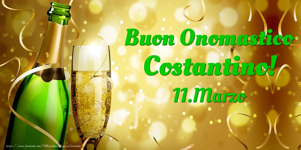  Buon Onomastico Costantino! 11.Marzo - - Cartoline onomastico