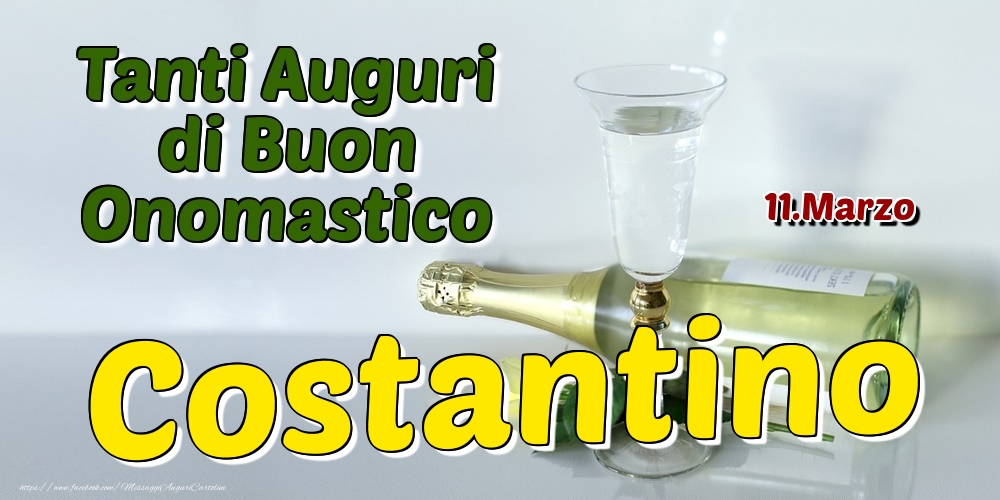 11.Marzo - Tanti Auguri di Buon Onomastico Costantino - Cartoline onomastico