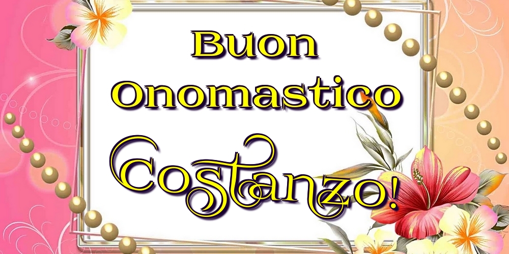 Buon Onomastico Costanzo! - Cartoline onomastico con fiori