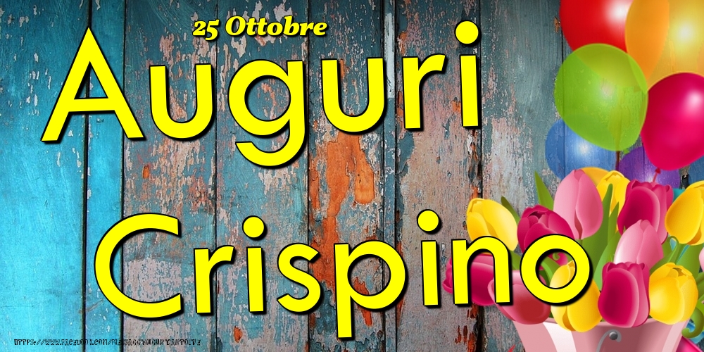 25 Ottobre - Auguri Crispino! - Cartoline onomastico