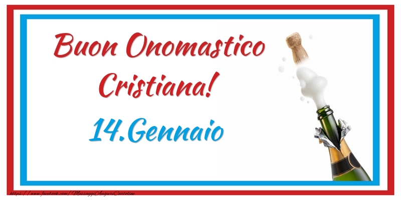 Buon Onomastico Cristiana! 14.Gennaio - Cartoline onomastico