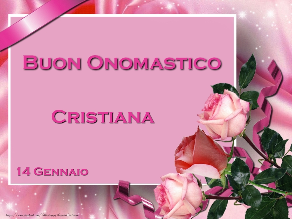 Buon Onomastico Cristiana! 14 Gennaio - Cartoline onomastico