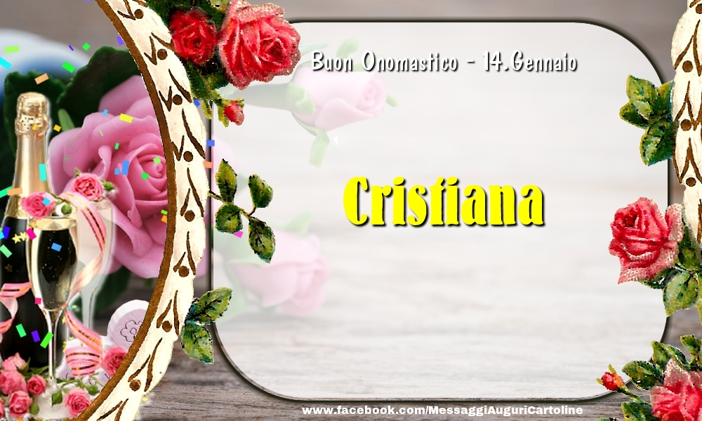 Buon Onomastico, Cristiana! 14.Gennaio - Cartoline onomastico