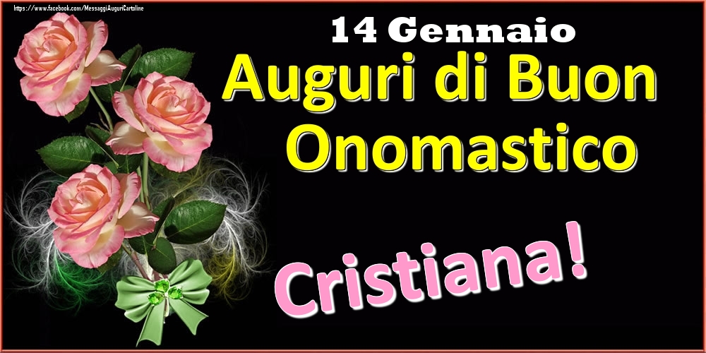 Auguri di Buon Onomastico Cristiana! - 14 Gennaio - Cartoline onomastico