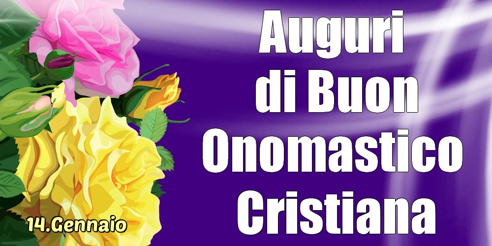 14.Gennaio - La mulți ani de ziua onomastică Cristiana! - Cartoline onomastico