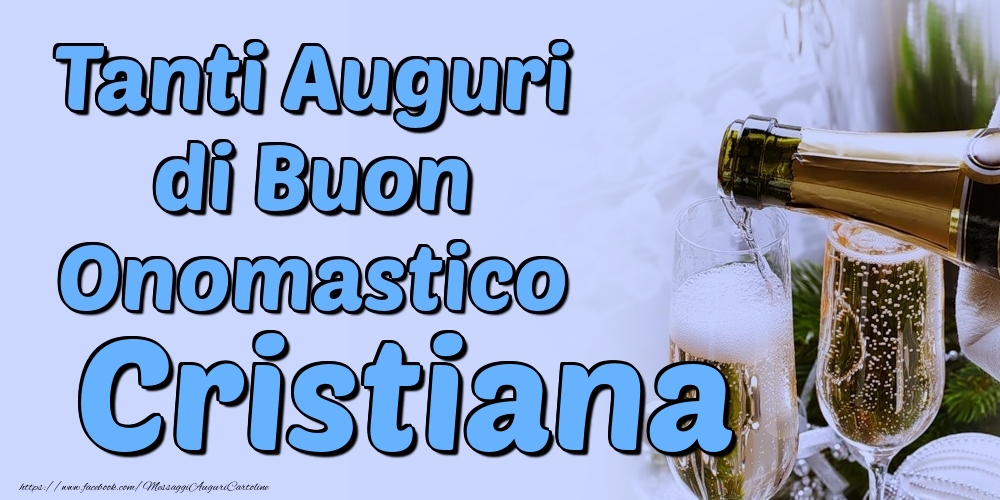 Tanti Auguri di Buon Onomastico Cristiana - Cartoline onomastico con champagne