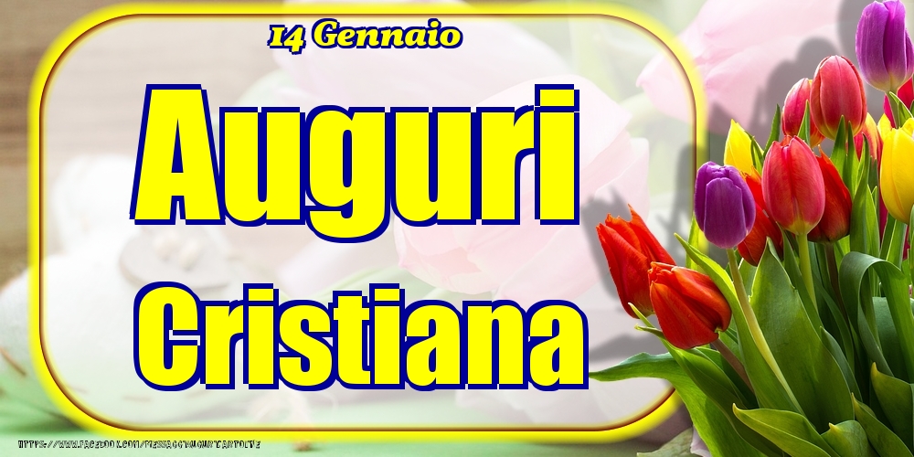 14 Gennaio - Auguri Cristiana! - Cartoline onomastico