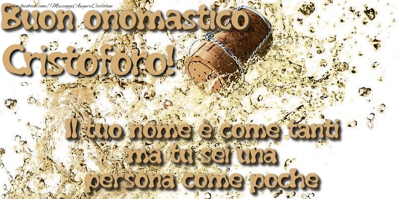 Il tuo nome è come tanti ma tu sei una persona come poche. Buon onomastico Cristoforo - Cartoline onomastico con champagne